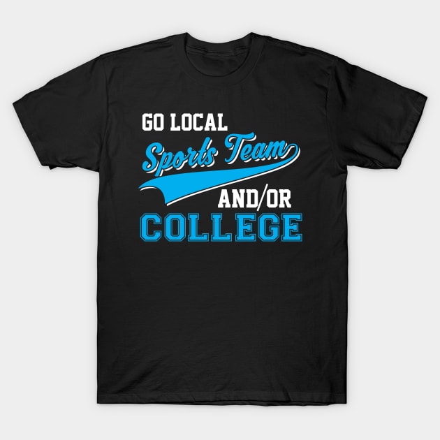 Funny Go Local Sports Team And College Sarcastic T-Shirt by theperfectpresents